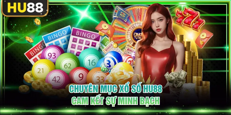 Chuyên mục xổ số HU88 cam kết sự minh bạch
