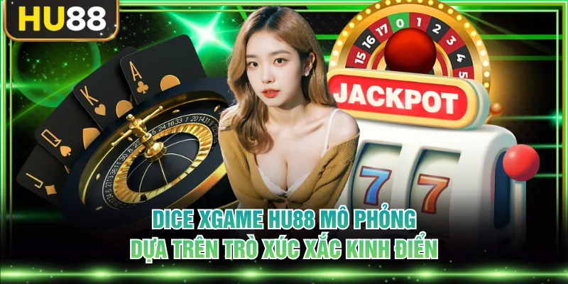 Dice Xgame HU88 mô phỏng dựa trên trò xúc xắc kinh điển