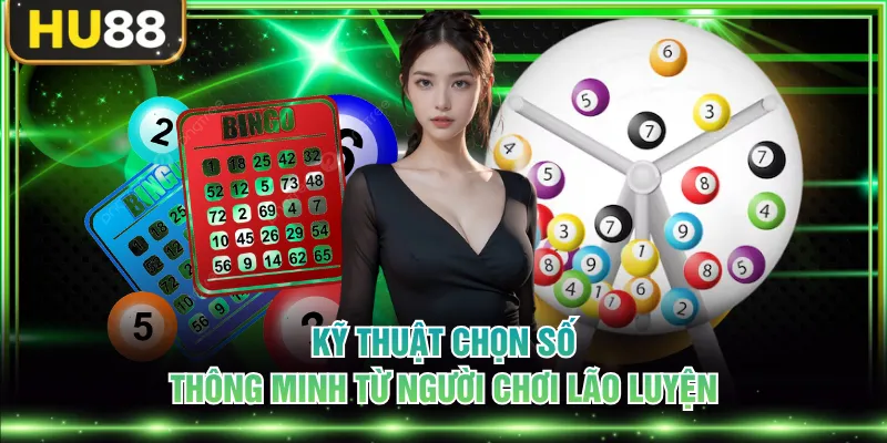 Kỹ thuật chọn số thông minh từ người chơi lão luyện