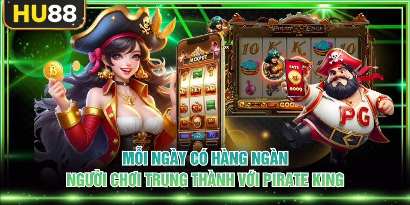 Mỗi ngày có hàng ngàn người chơi trung thành với Pirate King