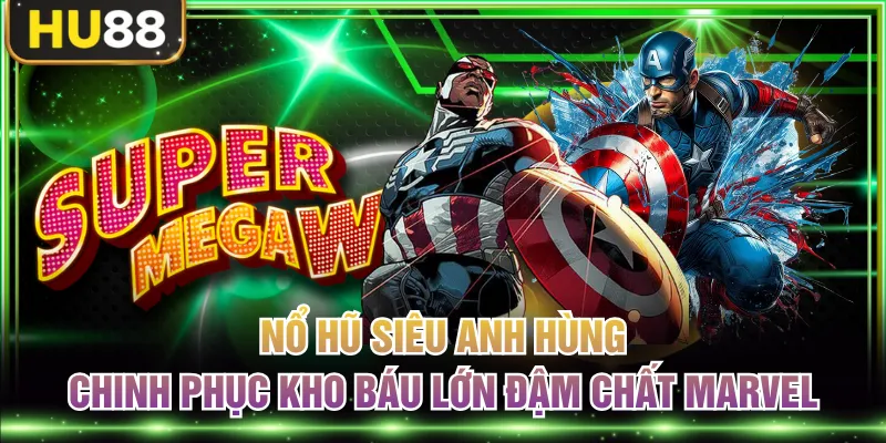 Nổ Hũ Siêu Anh Hùng