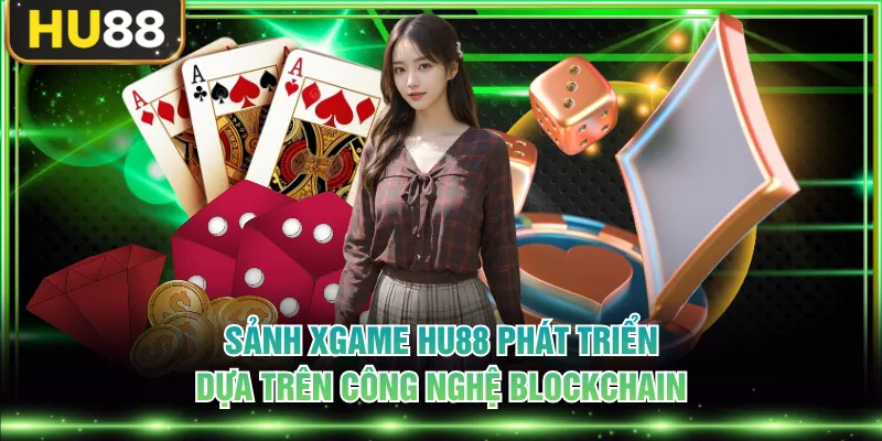 Sảnh Xgame HU88 phát triển dựa trên công nghệ blockchain