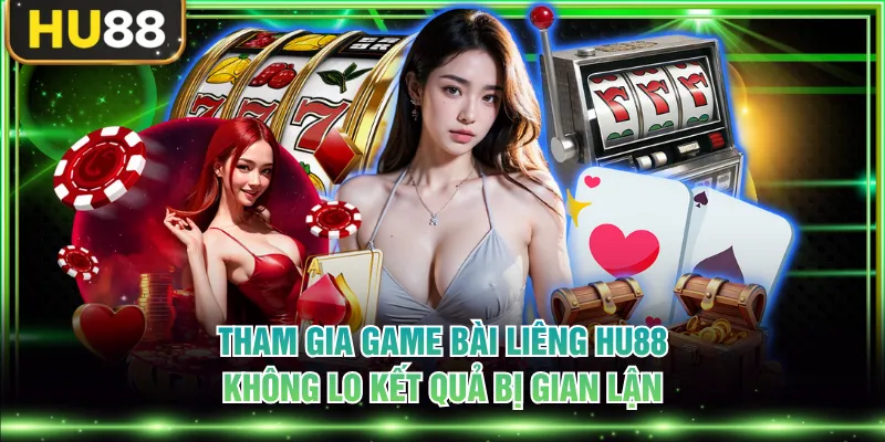 Tham gia game bài Liêng HU88 không lo kết quả bị gian lận