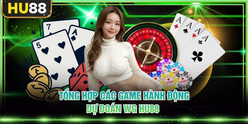 Tổng hợp các game hành động, dự đoán WG HU88 