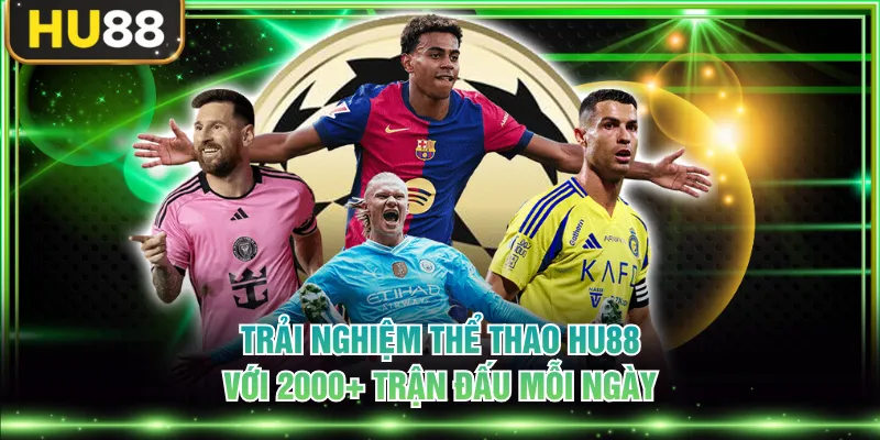 Trải nghiệm thể thao HU88 với 2000+ trận đấu mỗi ngày