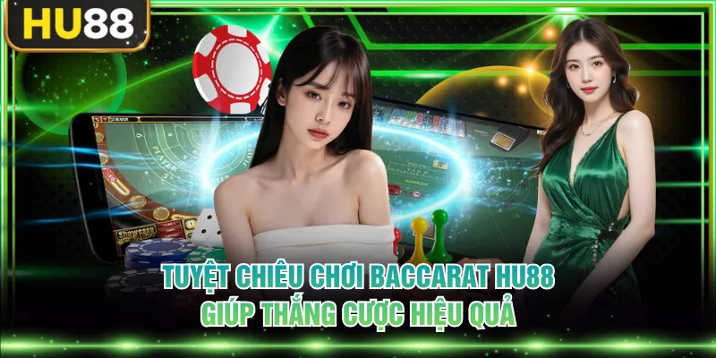 Tuyệt chiêu chơi Baccarat HU88 giúp thắng cược hiệu quả