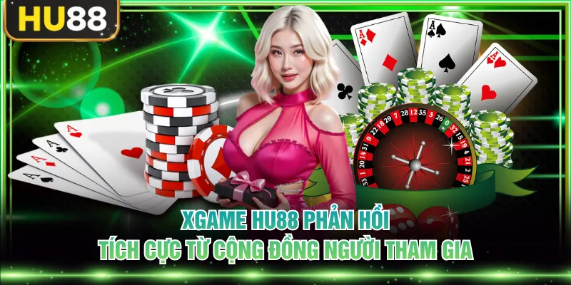 Xgame HU88 phản hồi tích cực từ cộng đồng người tham gia